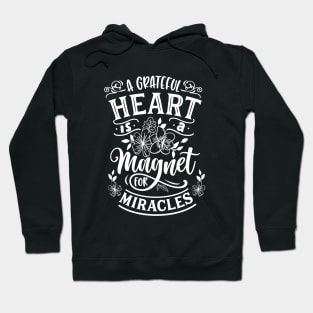 A grateful heart is a magnet for miracles - Positive And Motivational Saying Hoodie